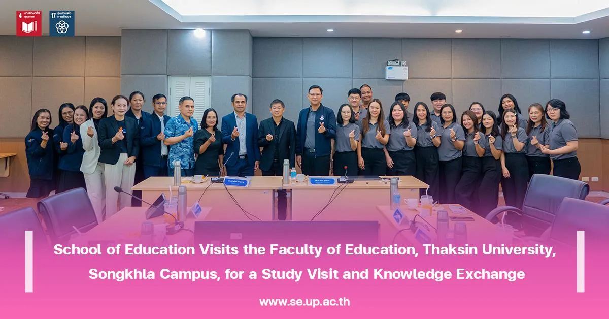 School of Education Visits the Faculty of Education, Thaksin University, Songkhla Campus, for a Study Visit and Knowledge Exchange