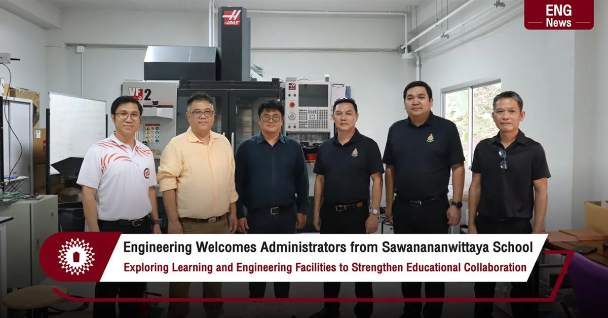 Engineering Welcomes Administrators from Sawanananwittaya School Exploring Learning and Engineering Facilities to Strengthen Educational Collaboration