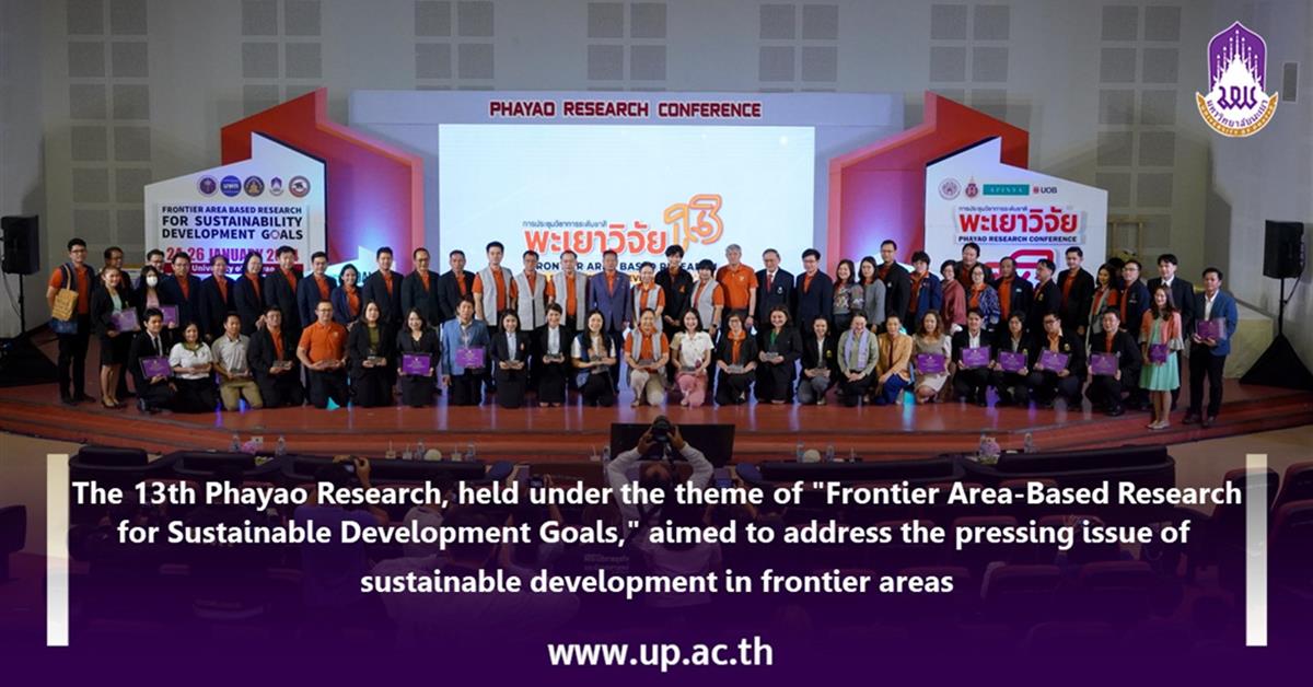 The 13th Phayao Research, held under the theme of "Frontier Area-Based Research for Sustainable Development Goals," aimed to address the pressing issue of sustainable development in frontier areas